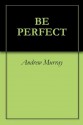 Be Perfect - Andrew Murray