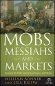 Mobs, Messiahs, and Markets: Surviving the Public Spectacle in Finance and Politics (Agora Series) - William Bonner, Lila Rajiva