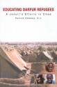 Educating Darfur Refugees: A Jesuit's Efforts in Chad - Patrick Samway