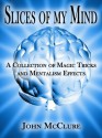 Slices of my Mind: A Collection of Magic Tricks and Mentalism Effects - John McClure