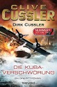 Die Kuba-Verschwörung: Ein Dirk-Pitt-Roman (Die Dirk-Pitt-Abenteuer, Band 23) - Clive Cussler, Dirk Cussler, Michael Kubiak