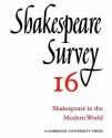 Shakespeare Survey 16: Shakespeare in the Modern World - Allardyce Nicoll, Jonathan Bate, Michael Dobson