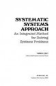 Systematic Systems Approach: An Integrated Method for Solving Systems Problems - Thomas H. Athey