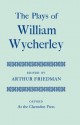 The Plays of William Wycherley - William Wycherley, Arthur Friedman