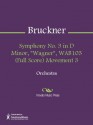 Symphony No. 3 in D Minor, "Wagner", WAB103 (Full Score) Movement 3 - Anton Bruckner