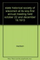 state historical society of wisconsin at its sixy-first annual meeting held october 22 and december 19,1913 - madison