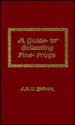 A Guide to Collecting Fine Prints - J.H.U. Brown