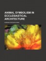 Animal Symbolism in Ecclesiastical Architecture (No. 7831) - Edward Evans