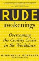 Rude Awakenings: Overcoming Civility Crisis in the Workplace - Giovinella Gonthier, Kevin Morrissey