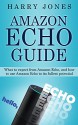 Amazon Echo Guide: How To Use Amazon Echo To Its Fullest Potential - Harry Jones