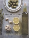 How to Roast a Lamb: New Greek Classic Cooking - Michael Psilakis, Barbara Kafka