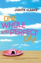 One Whole And Perfect Day - Judith Clarke