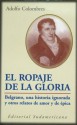 El ropaje de la gloria: Belgrano, una historia ignorada, y otros relatos de amor y épica - Adolfo Colombres