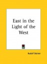 East in the Light of the West - Rudolf Steiner