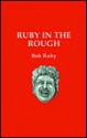 Ruby in the Rough - Bob Ruby