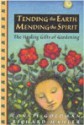 Tending the Earth Mending the Spirit: The Healing Gifts of Gardening - Connie Goldman, Richard Mahler