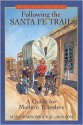 Following The Santa Fe Trail: A Guide For Modern Travelers - Marc Simmons