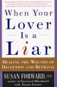 When Your Lover Is a Liar: Healing the Wounds of Deception and Betrayal - Susan Forward, Donna Frazier