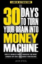 Law of Attraction: 30 Days to Turn Your Brain Into a Money Machine: How to Manifest Money Whenever You Want, Conquer Any Goal And Achieve Your Dreams - Jack Steel