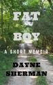 Fat Boy: A Short Memoir - Dayne Sherman