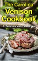 The Carolina Venison Cookbook: 21 Delicious Venison Recipes (The Carolina Cookbooks) - A.R. Carter