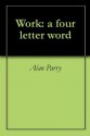 Work: a four letter word - Alan Parry, Andrew Lloyd