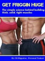 Get Friggin Huge: The simple science behind building thick, solid, tight muscles - Fit Rippotoe