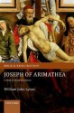 Joseph of Arimathea: A Study in Reception History - William John Lyons