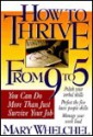 How to Thrive from 9 to 5: You Can Do More Than Just Survive on Your Job - Mary Whelchel