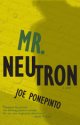 Mr. Neutron - Joe Ponepinto