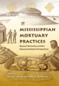 Mississippian Mortuary Practices: Beyond Hierarchy and the Representationaist Perspective - Lynne P. Sullivan, Robert C. Mainfort Jr.