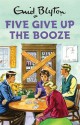 Five Give Up the Booze - Bruno Vincent