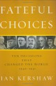 Fateful Choices: Ten Decisions That Changed the World, 1940-1941 - Ian Kershaw