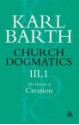 Church Dogmatics 3.1: The Doctrine of Creation - Karl Barth