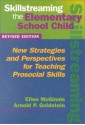 Skillstreaming the Elementary School Child: New Strategies and Perspectives for Teaching Prosocial Skills - Ellen McGinnis, Arnold P. Goldstein