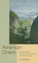 American Orient: Imagining the East from the Colonial Era Through the Twentieth Century - David Weir