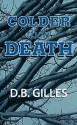 Colder Than Death - D.B. Gilles