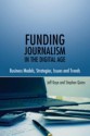 Funding Journalism in the Digital Age: Business Models, Strategies, Issues and Trends - Jeff Kaye