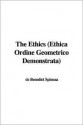 The Ethics (Ethica Ordine Geometrico Demonstrata) - Baruch Spinoza