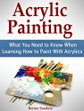 Acrylic Painting: What You Need to Know When Learning How to Paint With Acrylics - Bernie Sanders