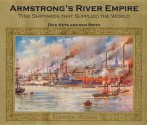 Armstrong's River Empire: Tyne Shipyards That Supplied the World - Richard E. Keys, Ken Smith