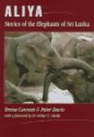 Aliya: Stories Of The Elephants Of Sri Lanka - Teresa Cannon, Peter Davis, Eresa Davis