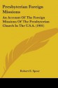 Presbyterian Foreign Missions: An Account of the Foreign Missions of the Presbyterian Church in the U.S.A. (1901) - Robert E. Speer