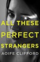 All These Perfect Strangers - Aoife Clifford