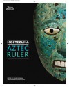 Moctezuma: Aztec Ruler. Edited by Colin McEwan and Leonardo L[pez Ljan - Colin McEwan