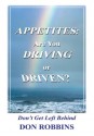 Appetites: Are You Driving or Driven?:Don't Get Left Behind - Don Robbins