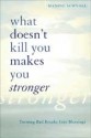 What doesn't kill you makes you stronger: Turning Bad Breaks into Blessings - Maxine Schnall