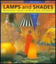 Lamps and Shades: Beautiful Ideas to Make and Decorate - Juliet Bawden, Jon Bouchier