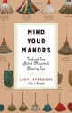 Mind Your Manors: Tried-and-True British Household Cleaning Tips by Lucy Lethbridge (2016-05-03) - Lucy Lethbridge