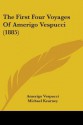 The First Four Voyages of Amerigo Vespucci (1885) - Amerigo Vespucci, Michael Kearney